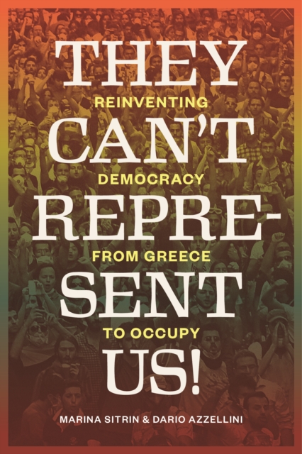 They Can't Represent Us! : Reinventing Democracy from Greece to Occupy, EPUB eBook