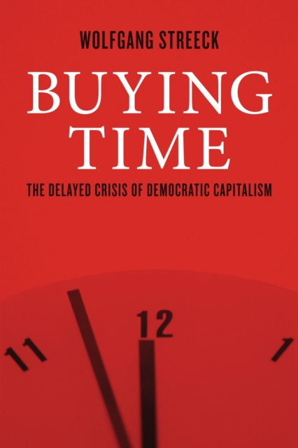 Buying Time : The Delayed Crisis of Democratic Capitalism, Hardback Book
