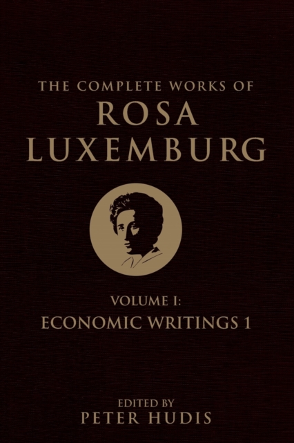 The Complete Works of Rosa Luxemburg, Volume I : Economic Writings 1, Paperback / softback Book