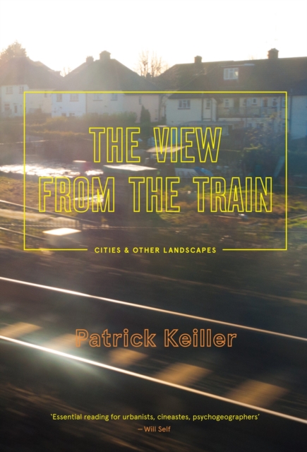 The View from the Train : Cities and Other Landscapes, Paperback / softback Book