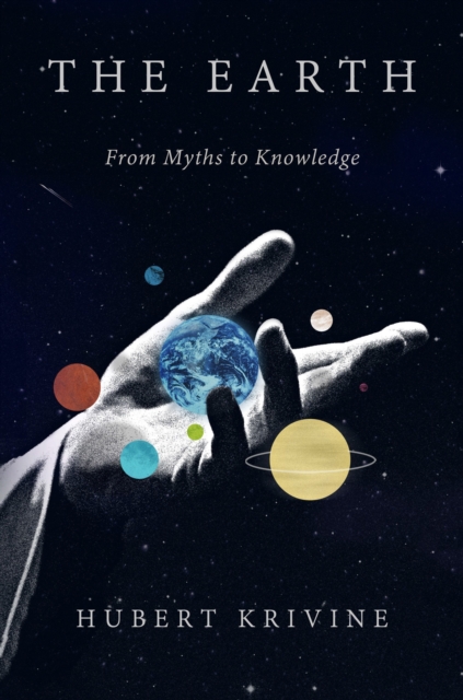 The Earth : From Myths to Knowledge, Hardback Book