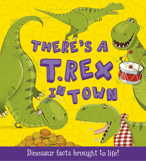 There's a T-Rex in Town : Dinosaur Facts Brought to Life!, Paperback / softback Book