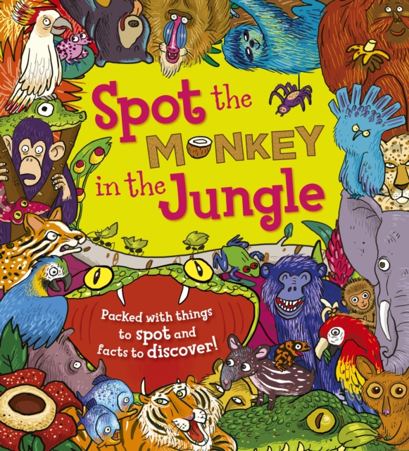 Spot the Monkey in the Jungle : Packed with things to spot and facts to discover!, Paperback / softback Book