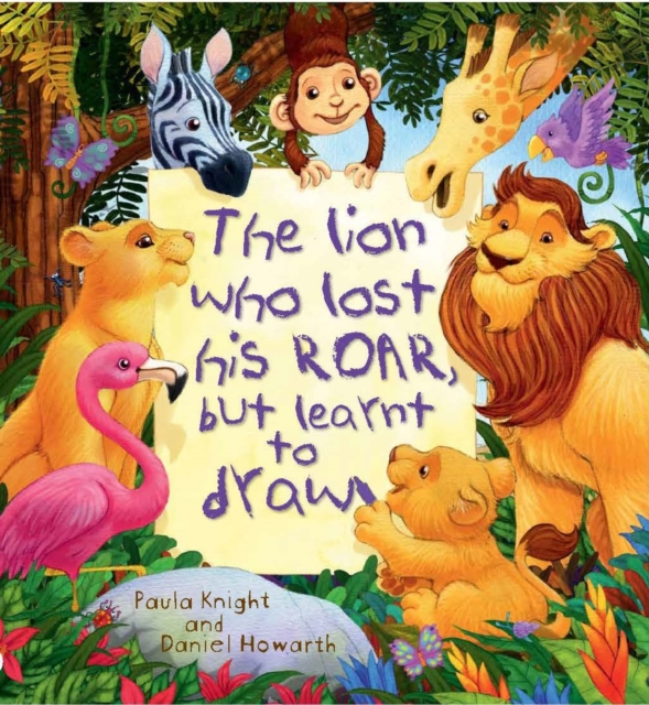 Storytime: The Lion Who Lost His Roar but Learnt to Draw, Paperback / softback Book