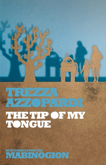 Tip of My Tongue : New Stories from the Mabibogion, Paperback / softback Book