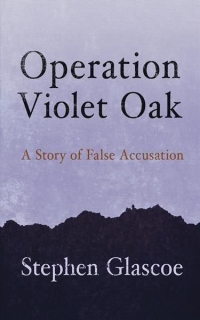 Operation Violet Oak : A Story of False Accusation, Paperback / softback Book