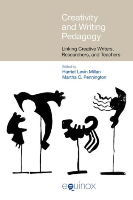 Creativity and Writing Pedagogy : Linking Creative Writers, Researchers and Teachers, Paperback / softback Book