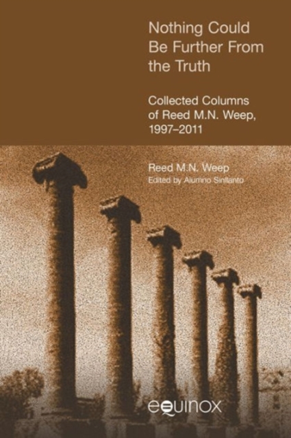 Nothing Could be Further from the Truth : Collected Columns of Reed M.N. Weep, 1997-2011, Paperback / softback Book