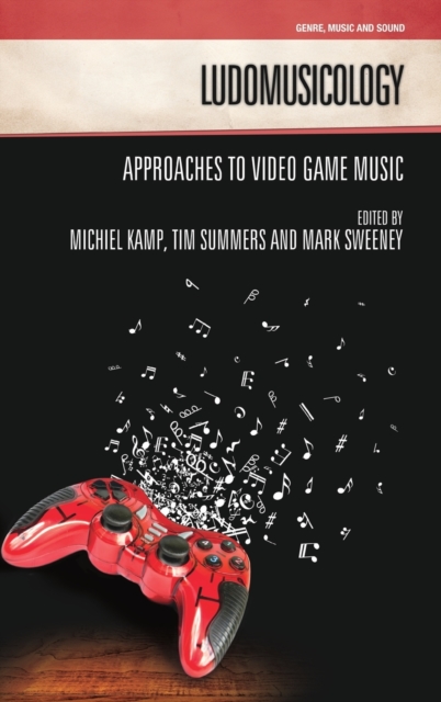 Ludomusicology : Approaches to Video Game Music, Hardback Book