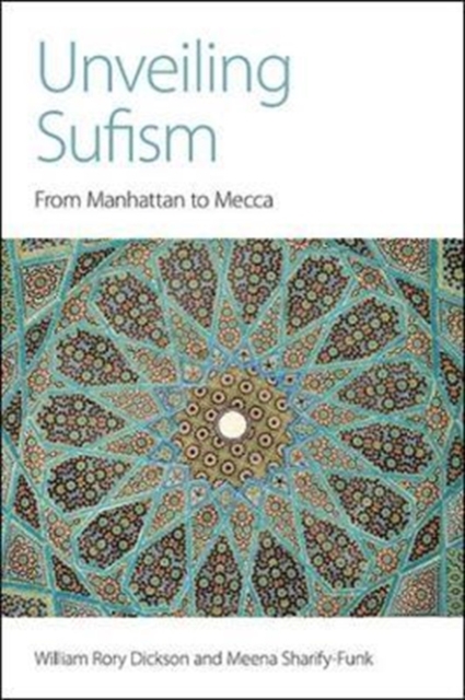 Unveiling Sufism : From Manhattan to Mecca, Hardback Book