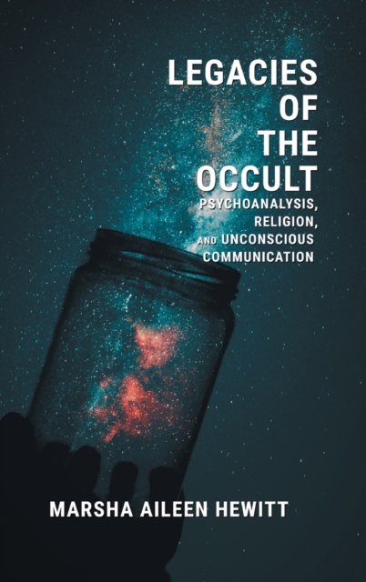 Legacies of the Occult : Psychoanalysis, Religion, and Unconscious Communication, Hardback Book