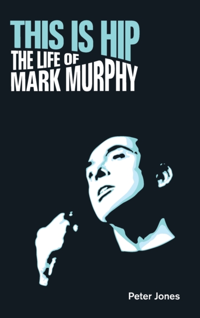 This is Hip : The Life of Mark Murphy, Hardback Book