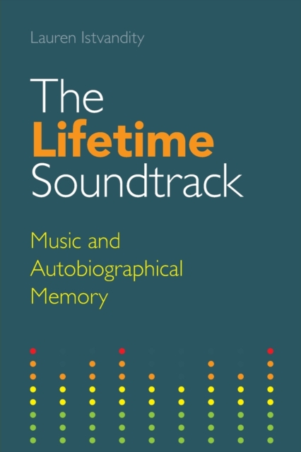 The Lifetime Soundtrack : Music and Autobiographical Memory, Paperback / softback Book
