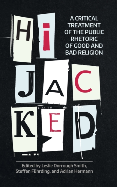 Hijacked : A Critical Treatment of the Public Rhetoric of Good and Bad Religion, Hardback Book