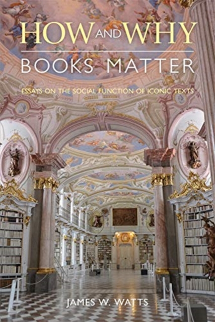 How and Why Books Matter : Essays on the Social Function of Iconic Texts, Paperback / softback Book