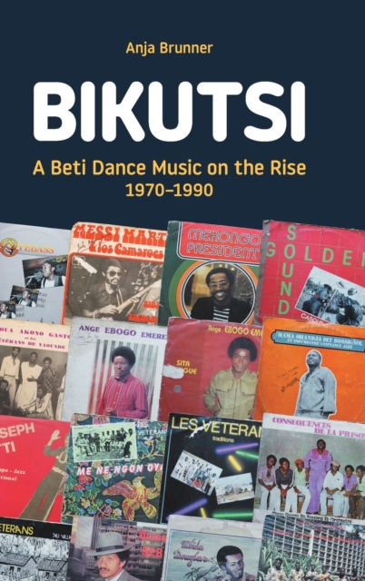 Bikutsi : A Beti Dance Music on the Rise, 1970-1990, Hardback Book