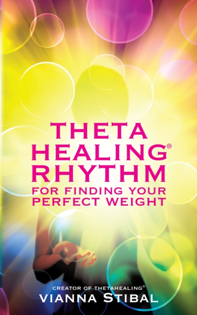 ThetaHealing(R) Rhythm for Finding Your Perfect Weight, EPUB eBook
