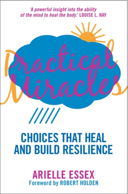 Practical Miracles : Choices That Heal & Build Resilience, Paperback / softback Book
