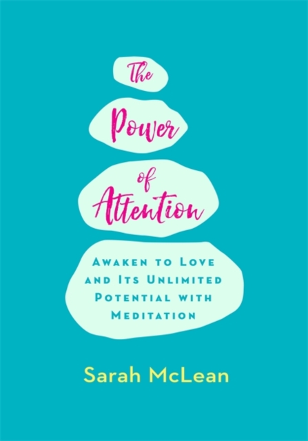 The Power of Attention : Awaken to Love and Its Unlimited Potential with Meditation, Paperback / softback Book