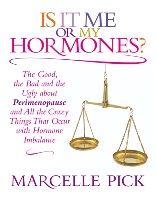 Is It Me or My Hormones? : The Good, the Bad and the Ugly about Perimenopause and All the Crazy Things That Occur with Hormone Imbalance, Paperback / softback Book