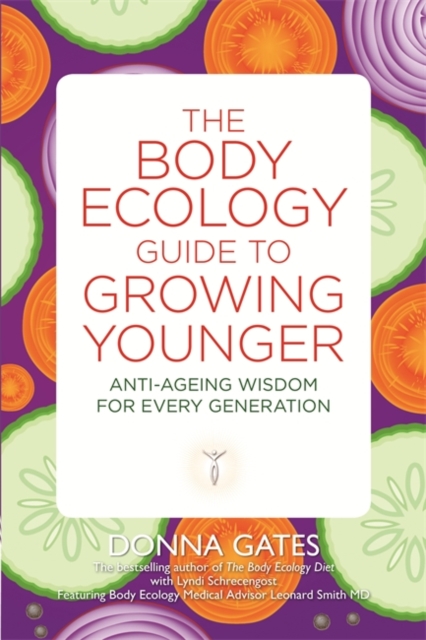 The Body Ecology Guide to Growing Younger : Anti-ageing Wisdom for Every Generation, Paperback / softback Book