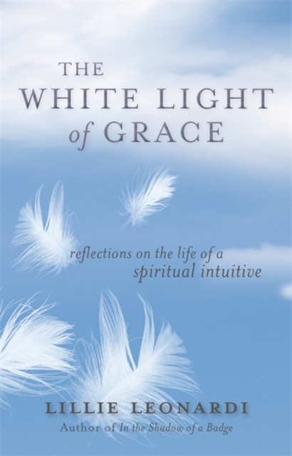 The White Light of Grace : Reflections on the Life of a Spiritual Intuitive, Paperback / softback Book