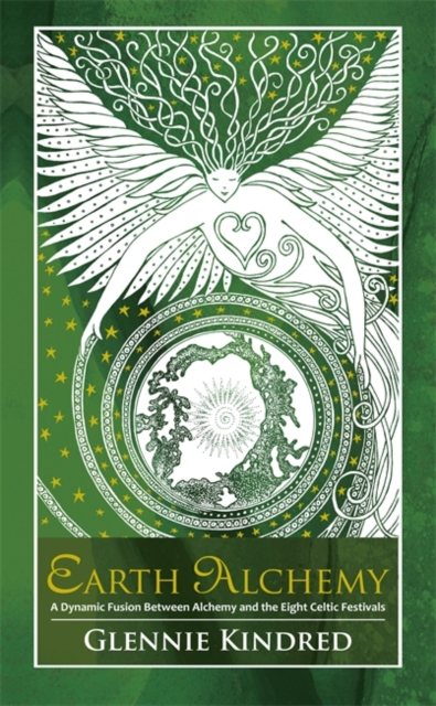Earth Alchemy : A Dynamic Fusion Between Alchemy and the Eight Celtic Festivals, Paperback / softback Book