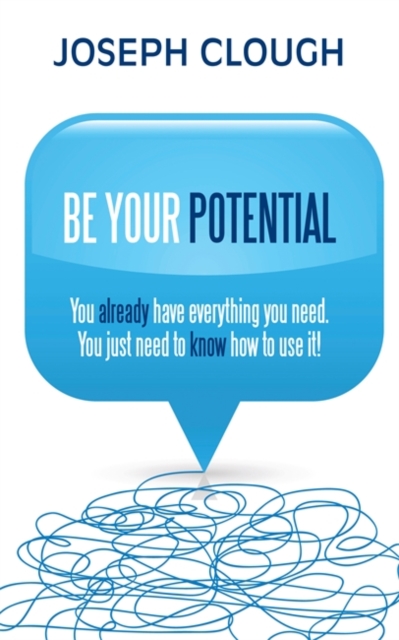 Be Your Potential : You already have everything you need. You just need to know how to use it!, Paperback / softback Book