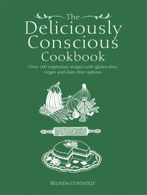 The Deliciously Conscious Cookbook : Over 100 Vegetarian Recipes with Gluten-free, Vegan and Dairy-free Options, Paperback / softback Book