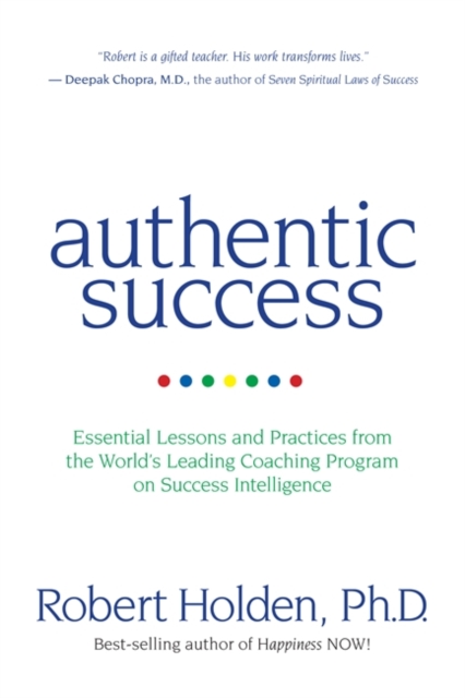 Authentic Success : Essential Lessons and Practices from the World's Leading Coaching Programme on Success Intelligence, Paperback / softback Book