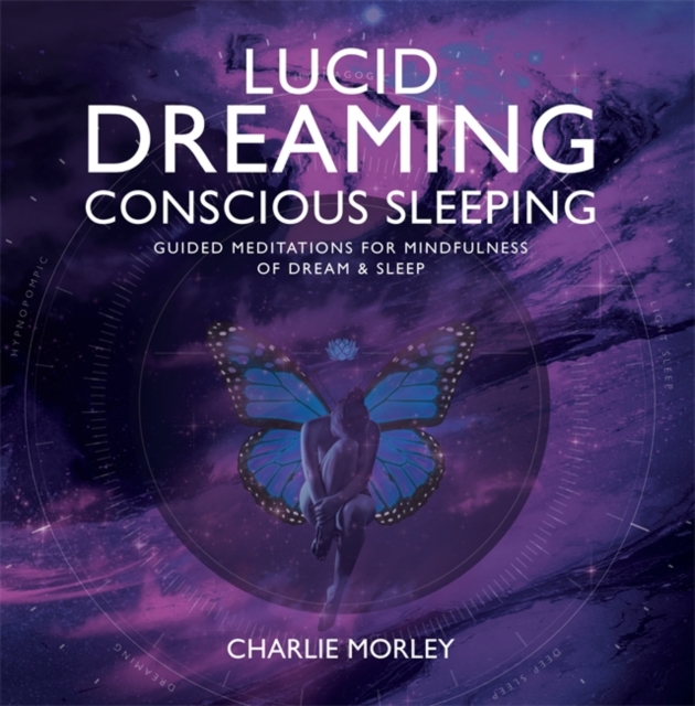 Lucid Dreaming, Conscious Sleeping : Guided Meditations for Mindfulness of Dream & Sleep, CD-Audio Book