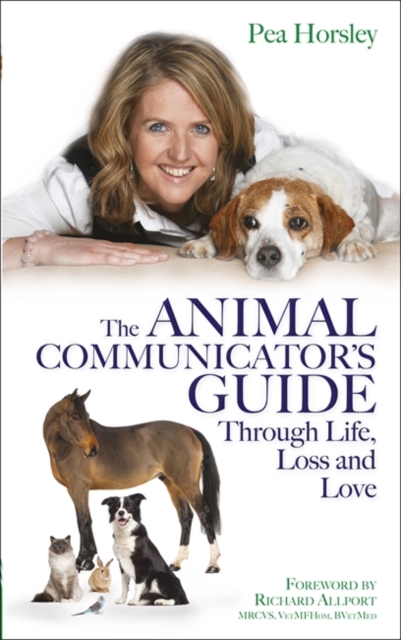 The Animal Communicator’s Guide Through Life, Loss and Love, Paperback / softback Book