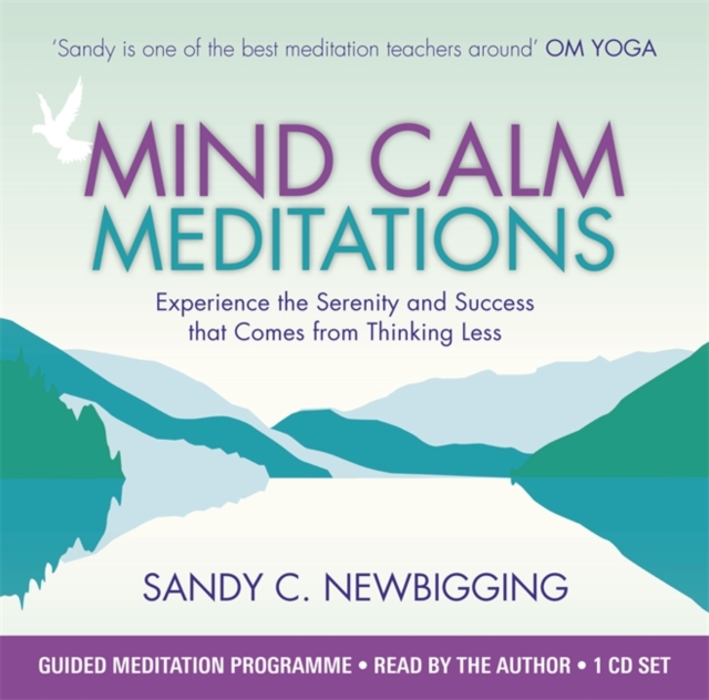 Mind Calm Meditations : Experience the Serenity and Success that Come from Thinking Less, CD-Audio Book