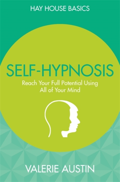 Self-Hypnosis : Reach Your Full Potential Using All of Your Mind, Paperback / softback Book