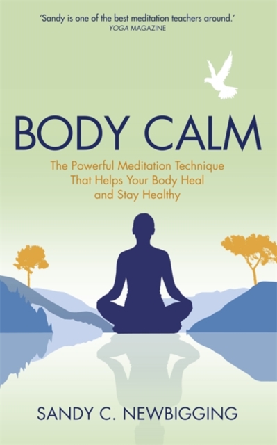 Body Calm : The Powerful Meditation Technique That Helps Your Body Heal and Stay Healthy, Paperback / softback Book