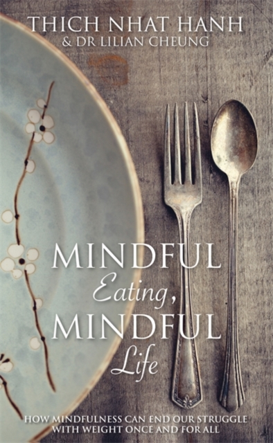Mindful Eating, Mindful Life : How Mindfulness Can End Our Struggle with Weight Once and For All, Paperback / softback Book