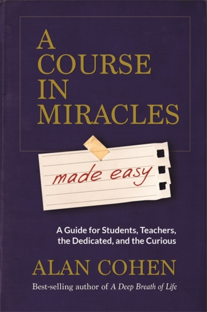 A Course in Miracles Made Easy : Mastering the Journey from Fear to Love, Paperback / softback Book