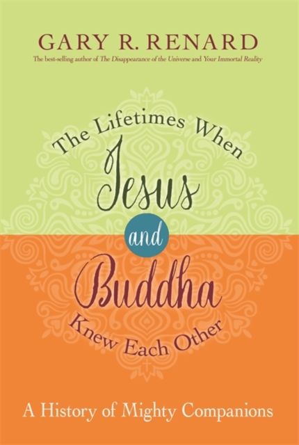 The Lifetimes When Jesus and Buddha Knew Each Other : A History of Mighty Companions, Paperback / softback Book