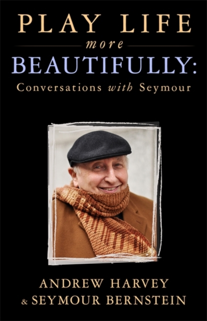 Play Life More Beautifully : Conversations with Seymour, Paperback / softback Book
