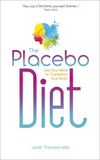 The Placebo Diet : Use Your Mind to Transform Your Body, Paperback / softback Book