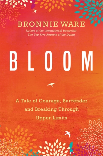 Bloom : A Tale of Courage, Surrender and Breaking Through Upper Limits, Paperback / softback Book