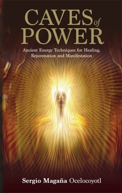 Caves of Power : Ancient Energy Techniques for Healing, Rejuvenation and Manifestation, Paperback / softback Book