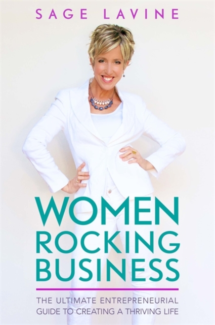 Women Rocking Business : The Ultimate Step-by-Step Guidebook to Create a Thriving Life Doing Work You Love, Paperback / softback Book
