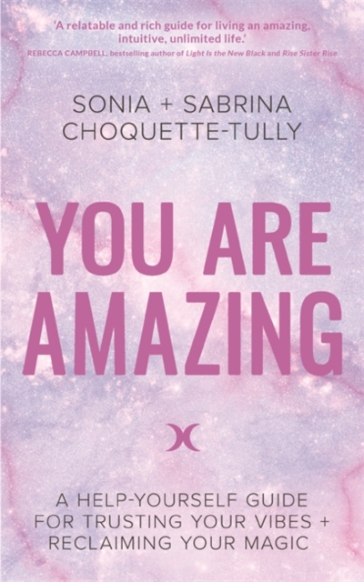You Are Amazing : A Help-Yourself Guide for Trusting Your Vibes + Reclaiming Your Magic, Paperback / softback Book