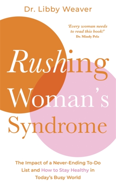 Rushing Woman's Syndrome : The Impact of a Never-Ending To-Do List and How to Stay Healthy in Today's Busy World, Paperback / softback Book