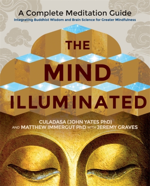 The Mind Illuminated : A Complete Meditation Guide Integrating Buddhist Wisdom and Brain Science for Greater Mindfulness, Paperback / softback Book