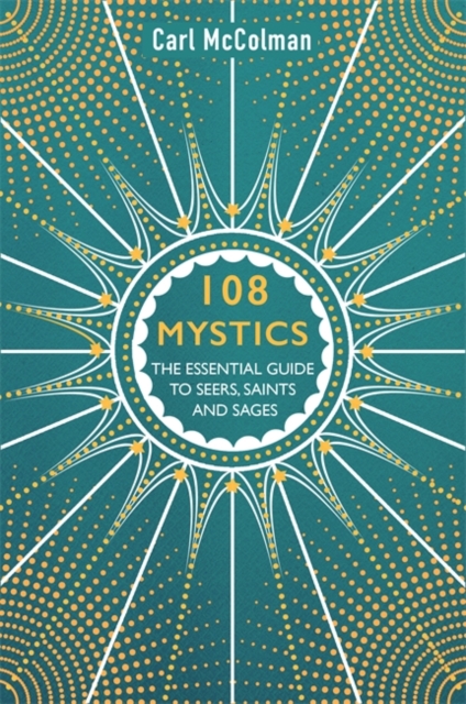 108 Mystics : The Essential Guide to Seers, Saints and Sages, Paperback / softback Book