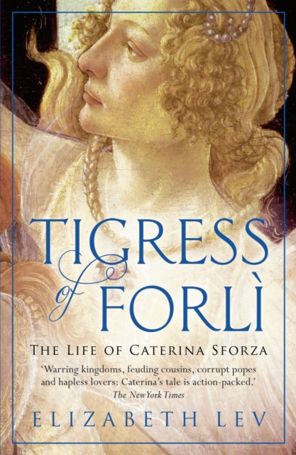 Tigress of Forli : The Life of Caterina Sforza, Paperback / softback Book