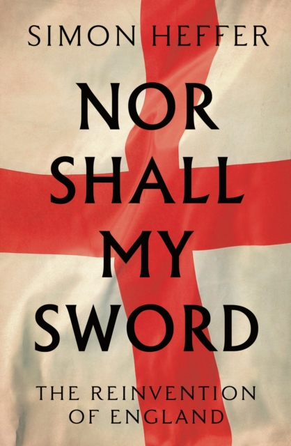 Nor Shall My Sword : The Reinvention of England, EPUB eBook