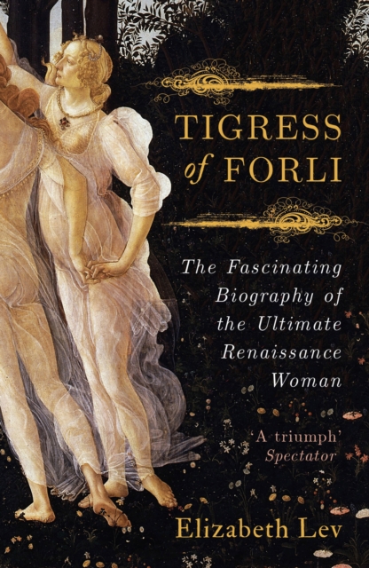 Tigress Of Forli : The Life of Caterina Sforza, EPUB eBook